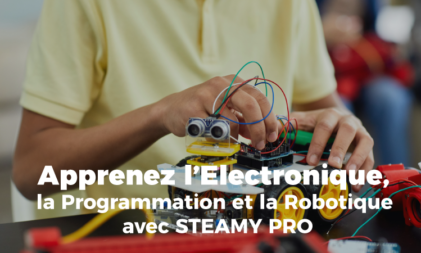 Apprenez l’Electronique, la Programmation et la Robotique avec STEAMY PRO