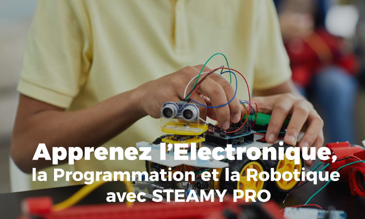 Apprenez l’Electronique, la Programmation et la Robotique avec STEAMY PRO